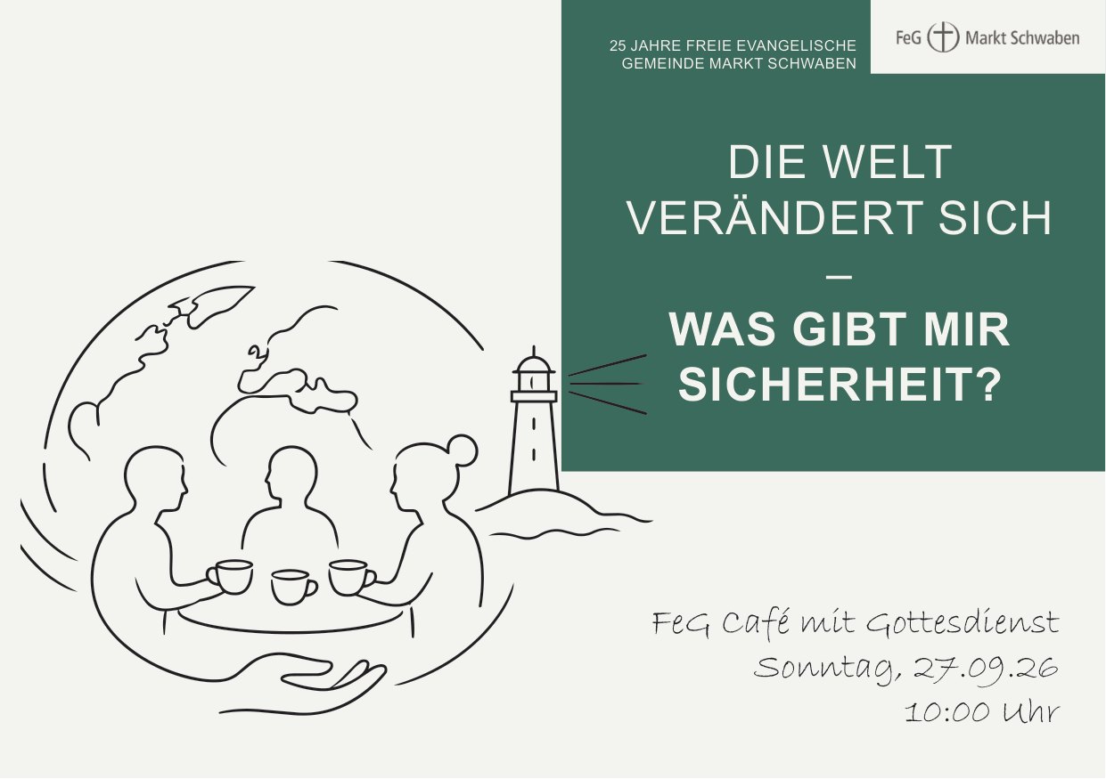 Flyer Titelseite: Die Welt verändert sich – Was gibt mir Sicherheit? 25 Jahre Freie evangelische Gemeinde Markt Schwaben, FeG Café mit Gottesdienst am Sonntag, 27.09.2026, 10:00 Uhr